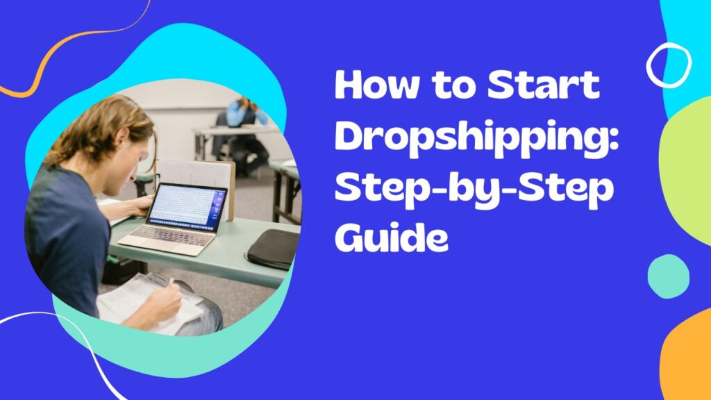 How to Start Dropshipping: Step-by-Step Guide